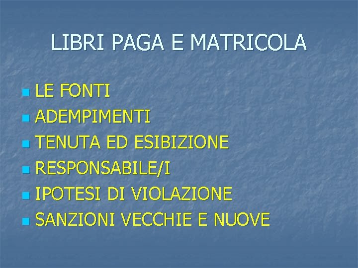 LIBRI PAGA E MATRICOLA LE FONTI n ADEMPIMENTI n TENUTA ED ESIBIZIONE n RESPONSABILE/I