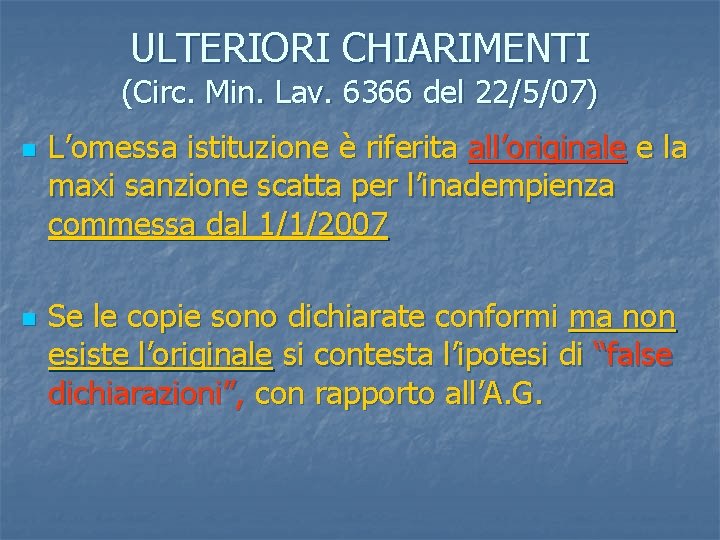 ULTERIORI CHIARIMENTI (Circ. Min. Lav. 6366 del 22/5/07) n n L’omessa istituzione è riferita