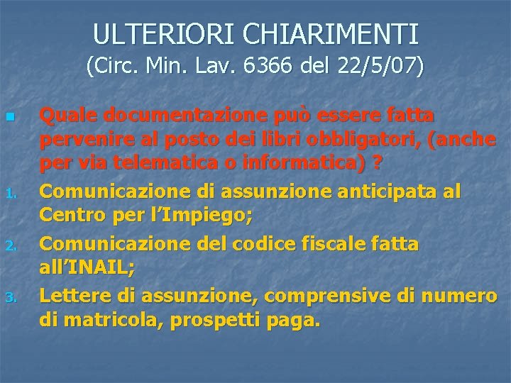 ULTERIORI CHIARIMENTI (Circ. Min. Lav. 6366 del 22/5/07) n 1. 2. 3. Quale documentazione