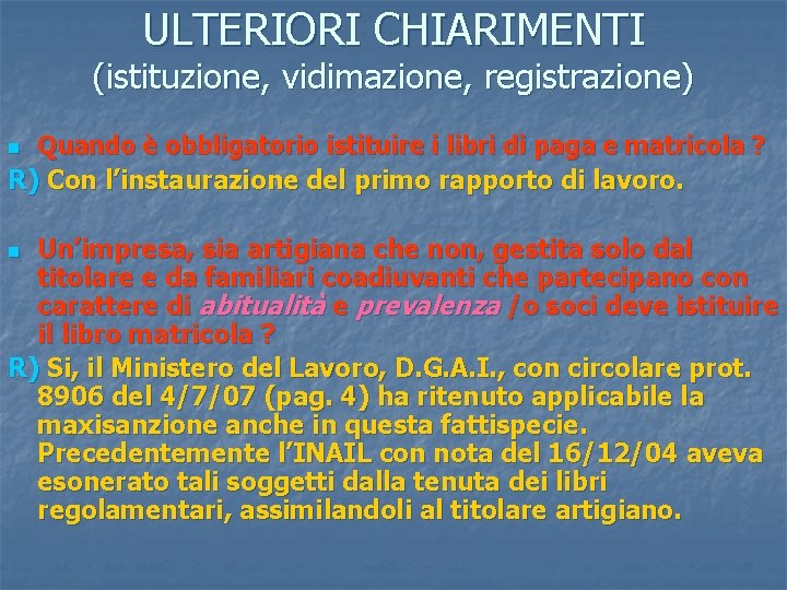 ULTERIORI CHIARIMENTI (istituzione, vidimazione, registrazione) Quando è obbligatorio istituire i libri di paga e