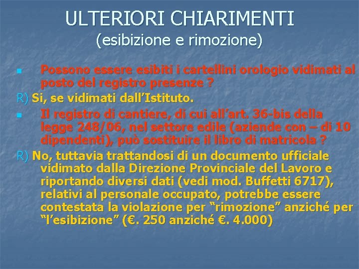 ULTERIORI CHIARIMENTI (esibizione e rimozione) Possono essere esibiti i cartellini orologio vidimati al posto