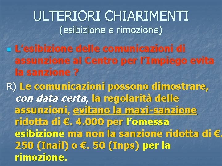 ULTERIORI CHIARIMENTI (esibizione e rimozione) L’esibizione delle comunicazioni di assunzione al Centro per l’Impiego