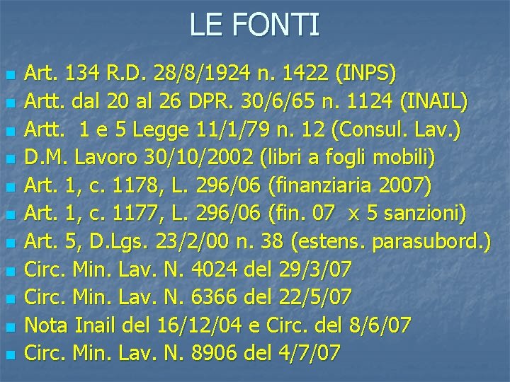 LE FONTI n n n Art. 134 R. D. 28/8/1924 n. 1422 (INPS) Artt.