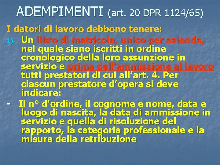 ADEMPIMENTI (art. 20 DPR 1124/65) I datori di lavoro debbono tenere: 1) Un libro