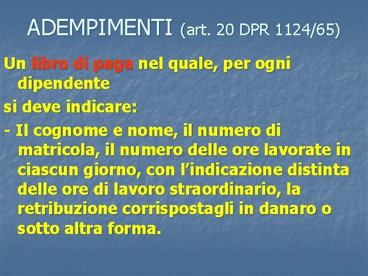 ADEMPIMENTI (art. 20 DPR 1124/65) Un libro di paga nel quale, per ogni dipendente