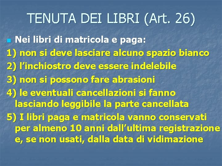 TENUTA DEI LIBRI (Art. 26) Nei libri di matricola e paga: 1) non si