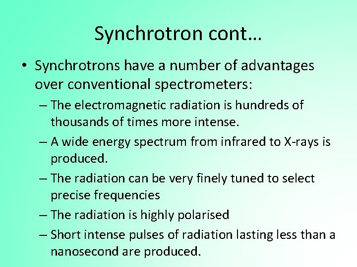 Synchrotron cont… • Synchrotrons have a number of advantages over conventional spectrometers: – The