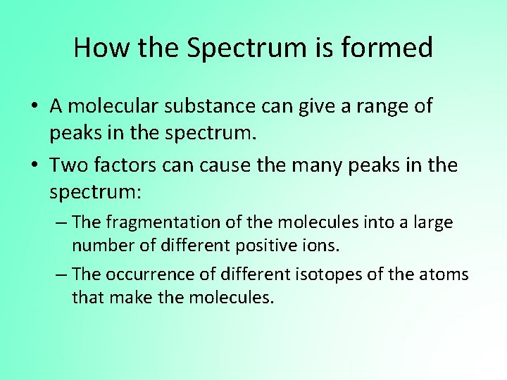 How the Spectrum is formed • A molecular substance can give a range of