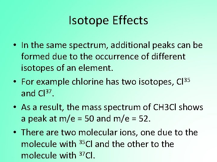 Isotope Effects • In the same spectrum, additional peaks can be formed due to