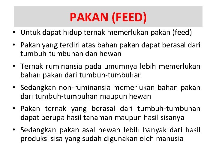 PAKAN (FEED) • Untuk dapat hidup ternak memerlukan pakan (feed) • Pakan yang terdiri