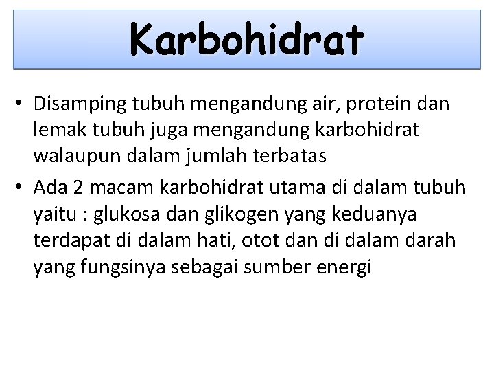 Karbohidrat • Disamping tubuh mengandung air, protein dan lemak tubuh juga mengandung karbohidrat walaupun
