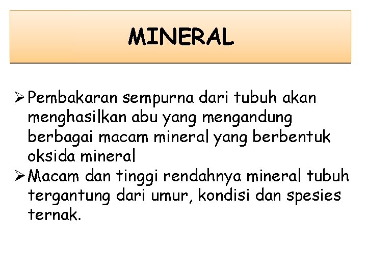 MINERAL Ø Pembakaran sempurna dari tubuh akan menghasilkan abu yang mengandung berbagai macam mineral