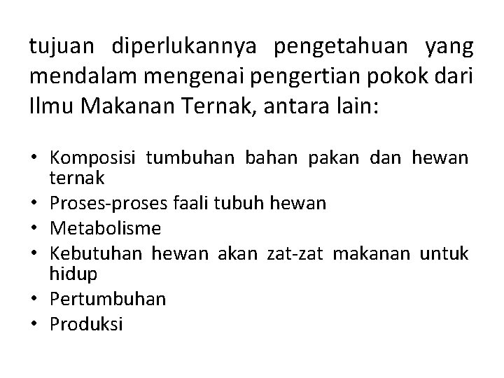 tujuan diperlukannya pengetahuan yang mendalam mengenai pengertian pokok dari Ilmu Makanan Ternak, antara lain: