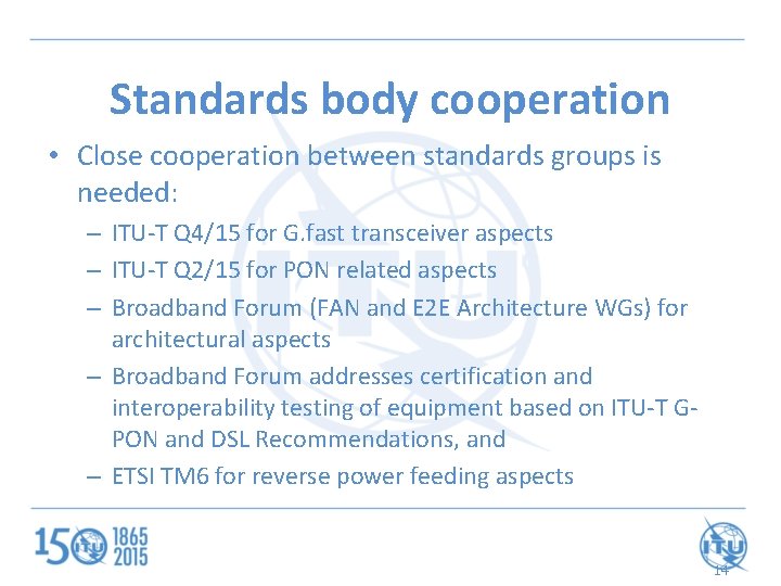 Standards body cooperation • Close cooperation between standards groups is needed: – ITU-T Q