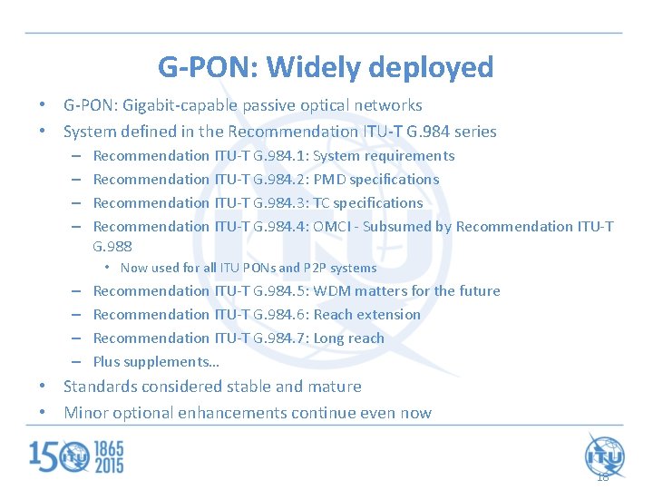 G-PON: Widely deployed • G-PON: Gigabit-capable passive optical networks • System defined in the