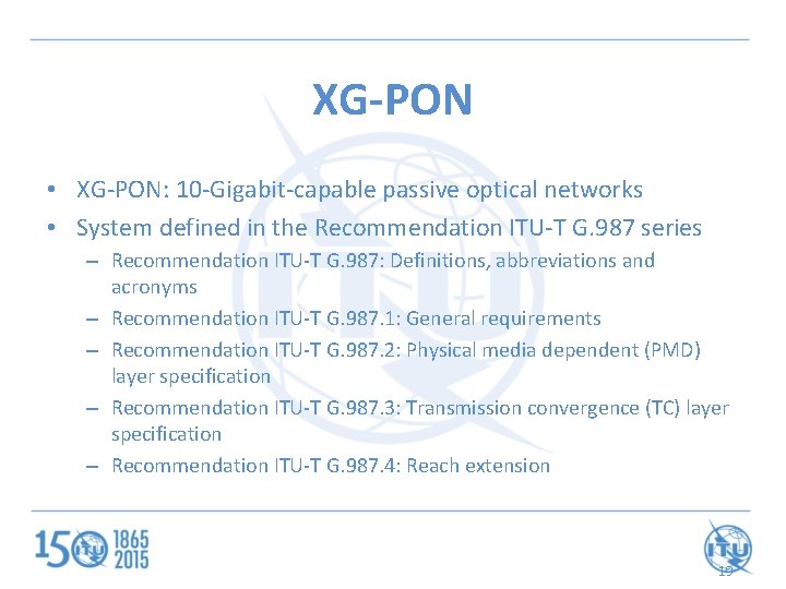 XG-PON • XG-PON: 10 -Gigabit-capable passive optical networks • System defined in the Recommendation