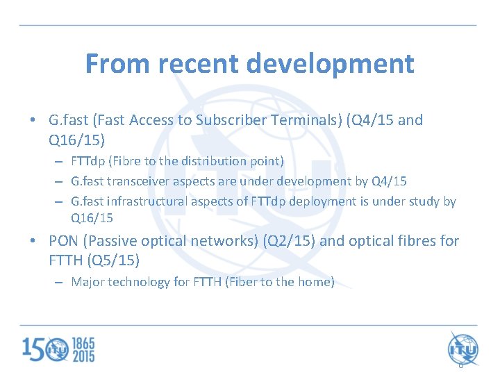 From recent development • G. fast (Fast Access to Subscriber Terminals) (Q 4/15 and