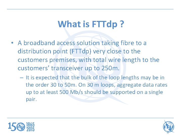 What is FTTdp ? • A broadband access solution taking fibre to a distribution