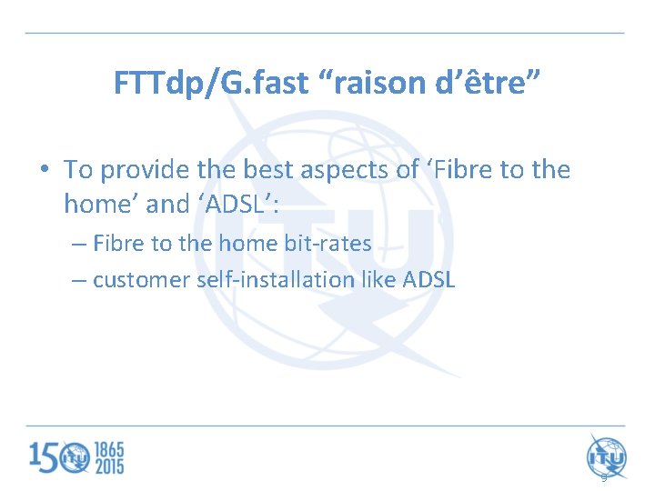 FTTdp/G. fast “raison d’être” • To provide the best aspects of ‘Fibre to the