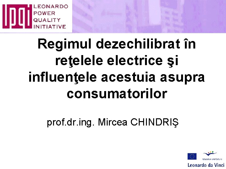 Regimul dezechilibrat în reţelele electrice şi influenţele acestuia asupra consumatorilor prof. dr. ing. Mircea