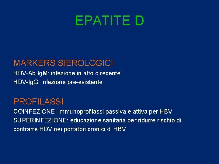 EPATITE D MARKERS SIEROLOGICI HDV-Ab Ig. M: infezione in atto o recente HDV-Ig. G: EPATITE D MARKERS SIEROLOGICI HDV-Ab Ig. M: infezione in atto o recente HDV-Ig. G: