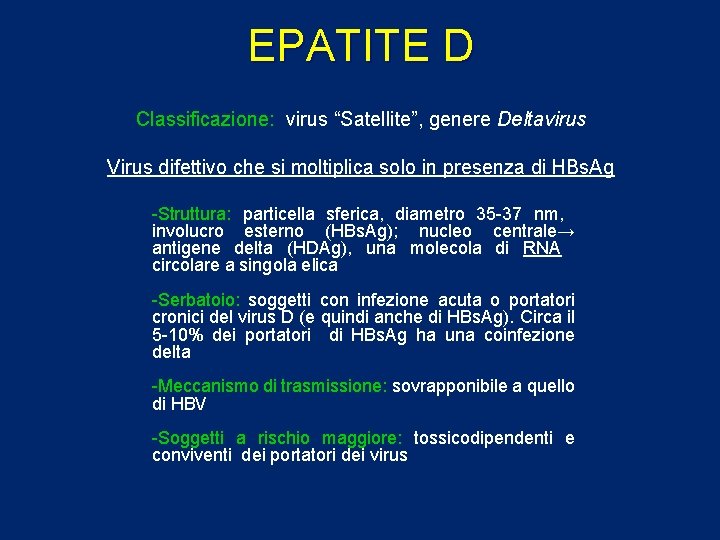 EPATITE D Classificazione: virus “Satellite”, genere Deltavirus Virus difettivo che si moltiplica solo in