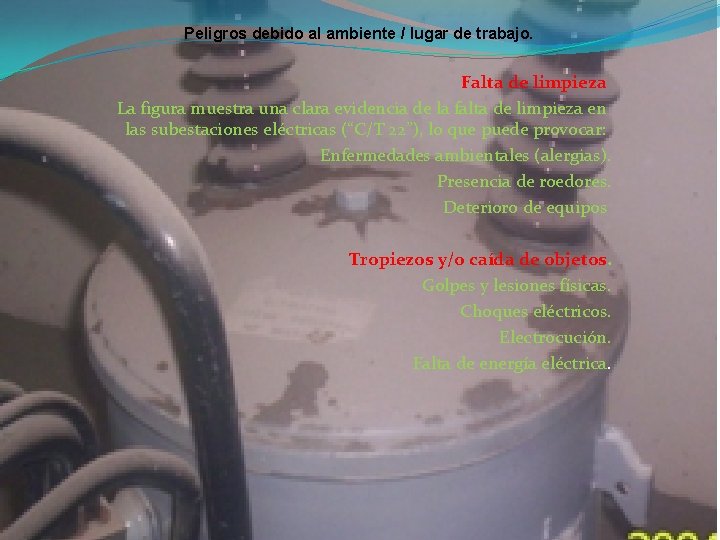 Peligros debido al ambiente / lugar de trabajo. Falta de limpieza La figura muestra