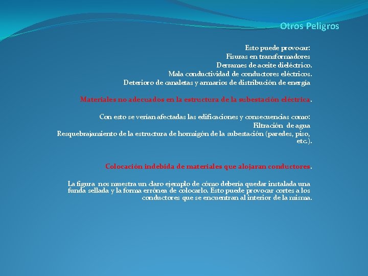 Otros Peligros Esto puede provocar: Fisuras en transformadores Derrames de aceite dieléctrico. Mala conductividad