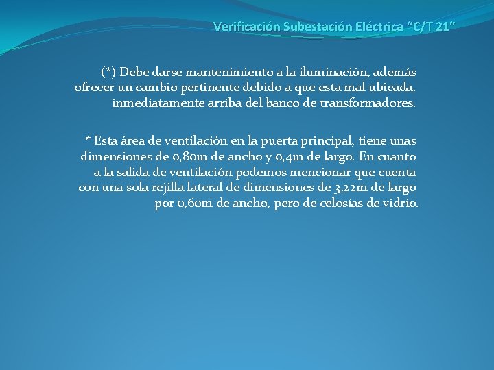 Verificación Subestación Eléctrica “C/T 21” (*) Debe darse mantenimiento a la iluminación, además ofrecer