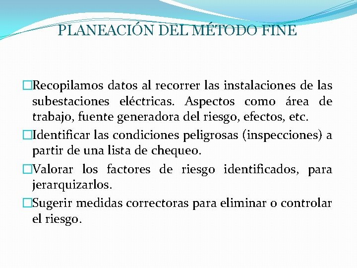 PLANEACIÓN DEL MÉTODO FINE �Recopilamos datos al recorrer las instalaciones de las subestaciones eléctricas.