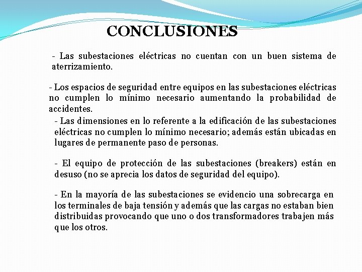 CONCLUSIONES - Las subestaciones eléctricas no cuentan con un buen sistema de aterrizamiento. -