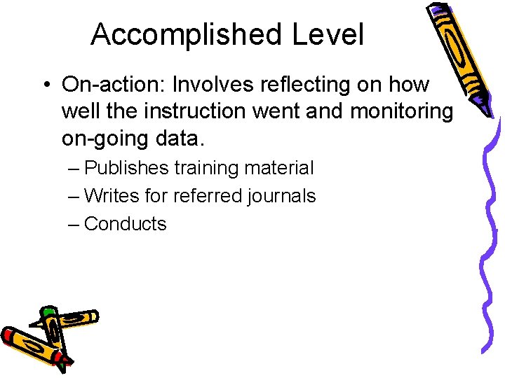 Accomplished Level • On-action: Involves reflecting on how well the instruction went and monitoring