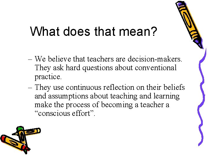 What does that mean? – We believe that teachers are decision-makers. They ask hard