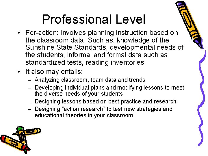 Professional Level • For-action: Involves planning instruction based on the classroom data. Such as: