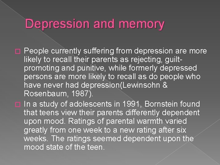 Depression and memory People currently suffering from depression are more likely to recall their