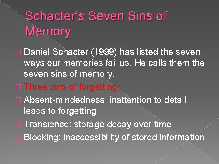 Schacter’s Seven Sins of Memory � Daniel Schacter (1999) has listed the seven ways