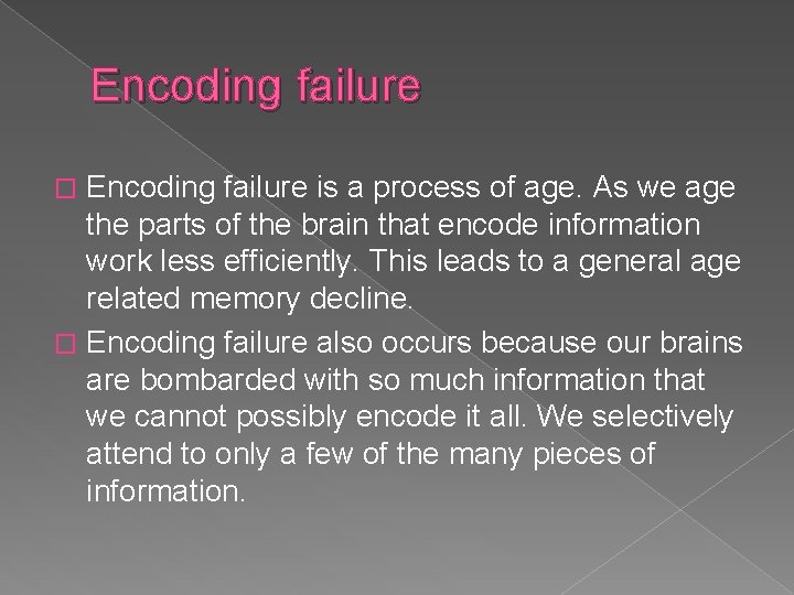 Encoding failure is a process of age. As we age the parts of the