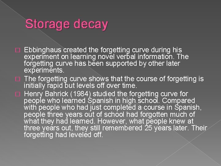 Storage decay Ebbinghaus created the forgetting curve during his experiment on learning novel verbal