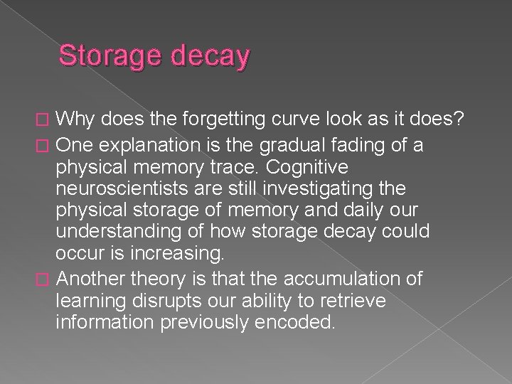 Storage decay Why does the forgetting curve look as it does? � One explanation