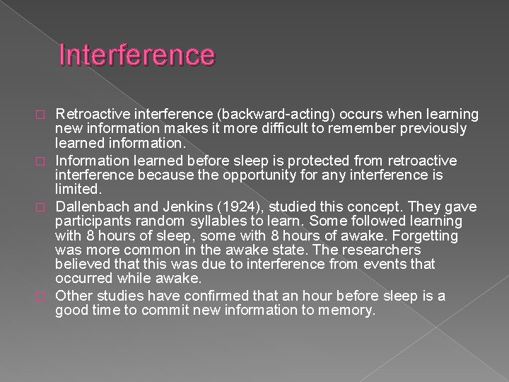 Interference Retroactive interference (backward-acting) occurs when learning new information makes it more difficult to