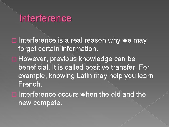 Interference � Interference is a real reason why we may forget certain information. �