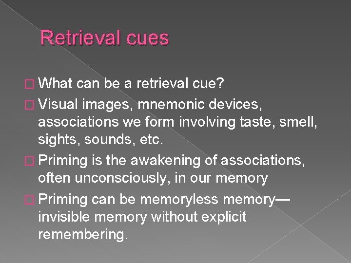 Retrieval cues � What can be a retrieval cue? � Visual images, mnemonic devices,