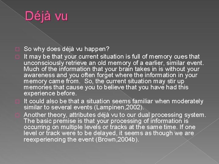 Déjà vu So why does déjà vu happen? It may be that your current