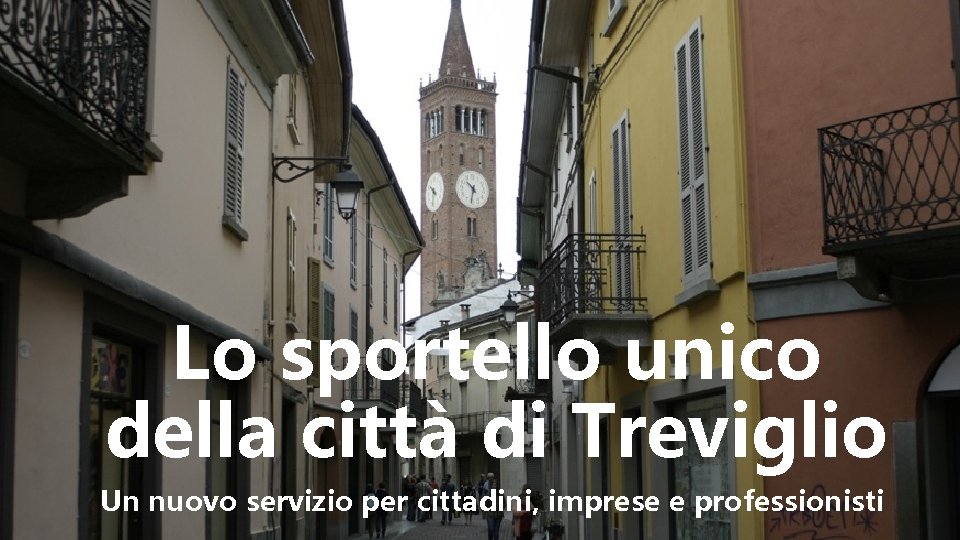 Lo sportello unico della città di Treviglio Un nuovo servizio per cittadini, imprese e
