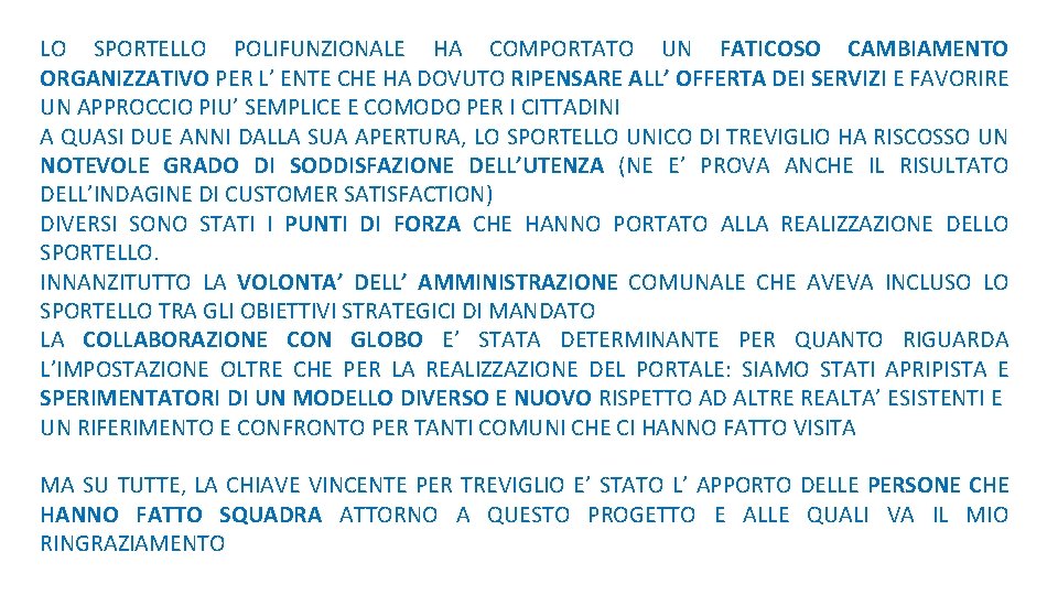 LO SPORTELLO POLIFUNZIONALE HA COMPORTATO UN FATICOSO CAMBIAMENTO ORGANIZZATIVO PER L’ ENTE CHE HA