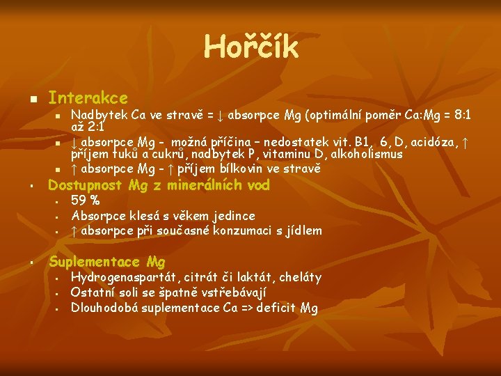 Hořčík n Interakce n n n § Dostupnost Mg z minerálních vod § §