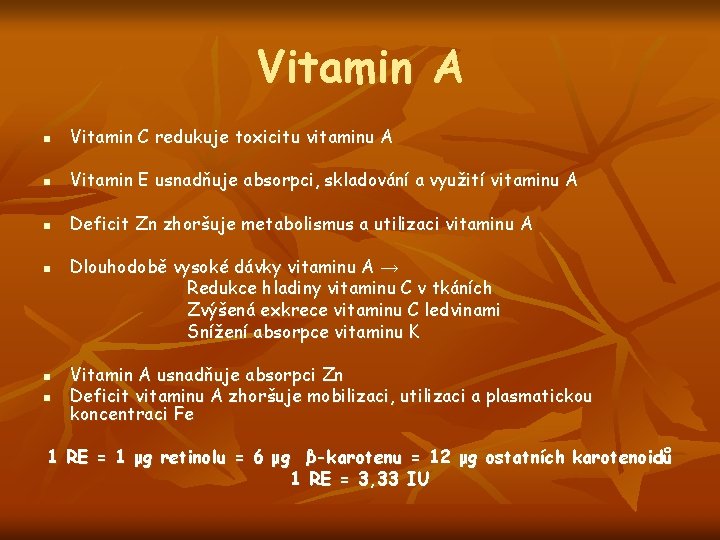 Vitamin A n Vitamin C redukuje toxicitu vitaminu A n Vitamin E usnadňuje absorpci,