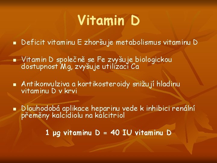 Vitamin D n Deficit vitaminu E zhoršuje metabolismus vitaminu D n Vitamin D společně