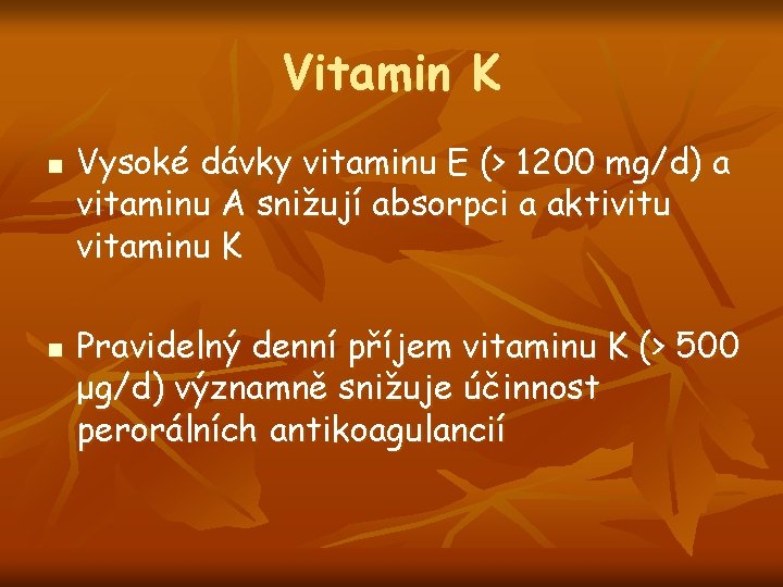 Vitamin K n n Vysoké dávky vitaminu E (> 1200 mg/d) a vitaminu A