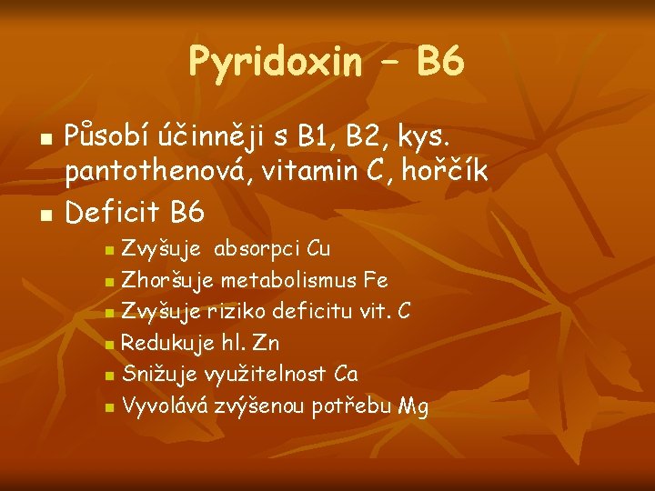 Pyridoxin – B 6 n n Působí účinněji s B 1, B 2, kys.